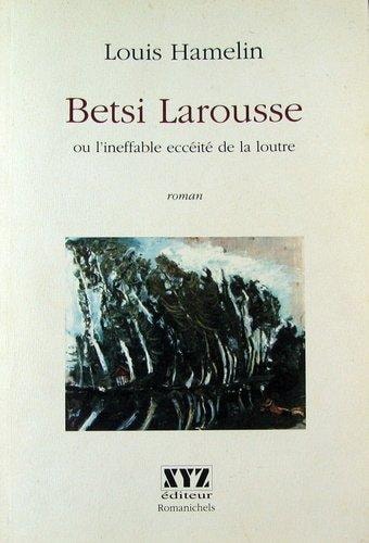 Livre Romanichels : Betsi Larousse ou L'ineffable eccéité de la loutre (Louis Hamelin) (Livre...