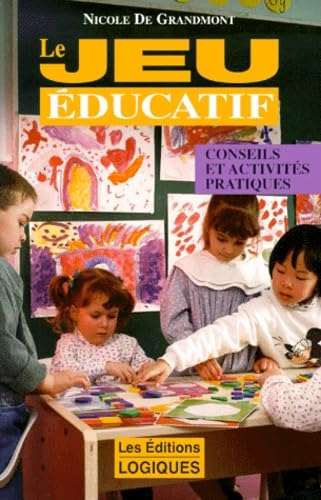Le jeu éducatif : Conseils et activités pratiques - Nicole de Grandmont