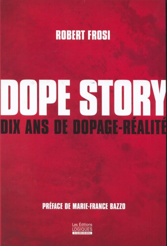 Dope Story : Dix ans de dopage-réalité - Robert Frosi
