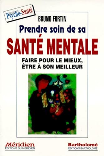 Livre Prendre soin de sa santé mentale : Faire pour le mieux, être à son meilleur - Bruno Fortin ...