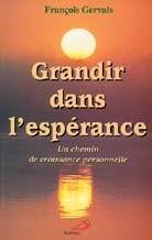 Livre Grandir dans l'espérance : un chemin de croissance personnelle - François Gervais (Livre d'...