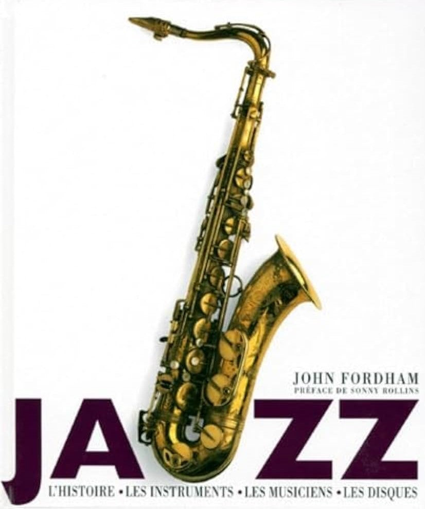 Jazz : L'histoire, les instruments, les musiciens, les disques - John Fordham