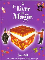 Le livre de magie : 50 tours de magie et leurs secrets! - Jane Bull