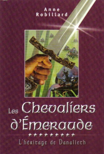 Les Chevaliers d'Emeraude # 9 : L'héritage de Danalieth - Anne Robillard