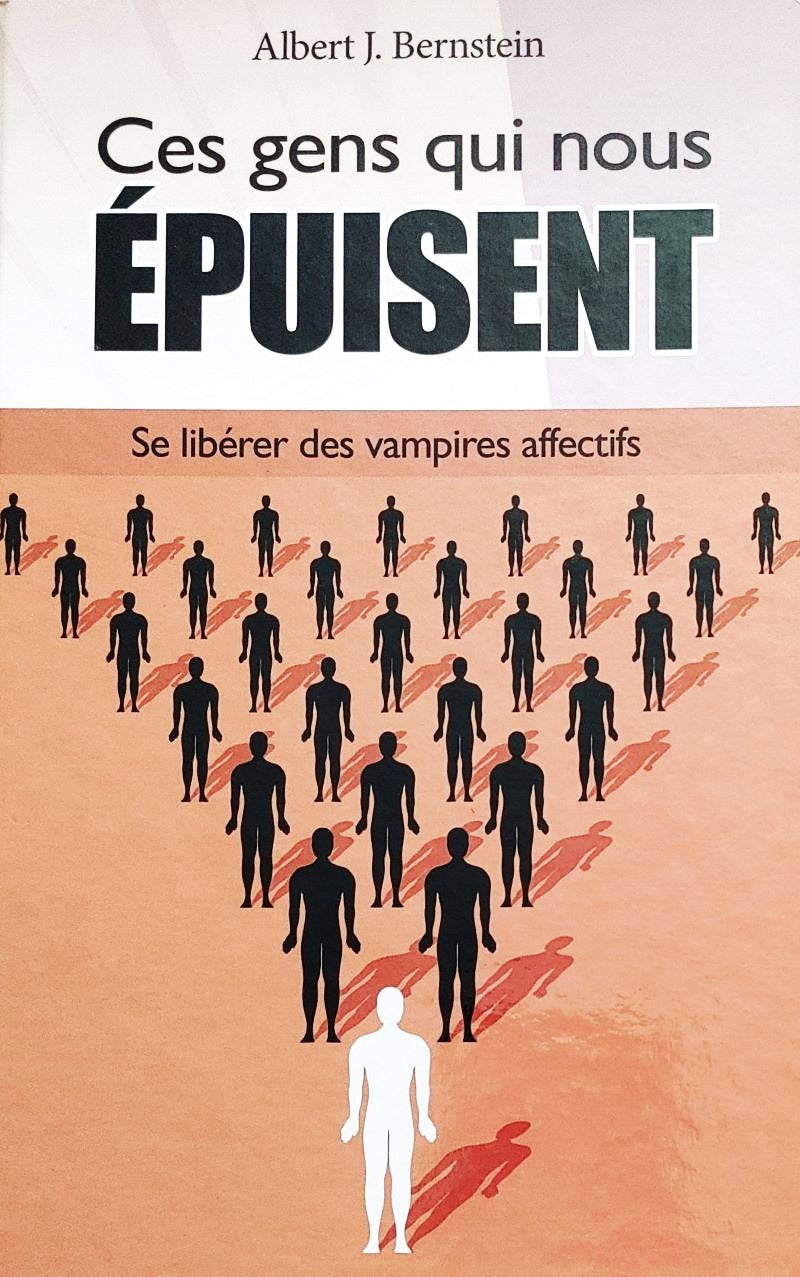 Livre Ces gens qui nous épuisent : Se libérer des vampires affectifs - Albert J. Bernstein (Livre...