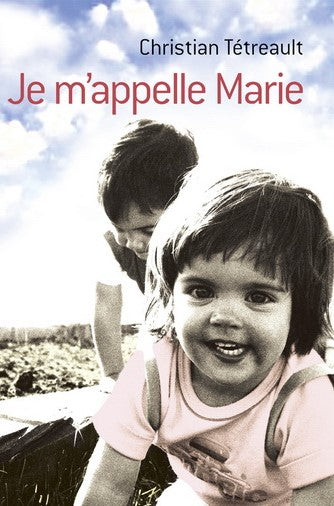 Livre Je m'appelle Marie - Christian Tétreault (Livre d'occasion) - ISBN 2894308485