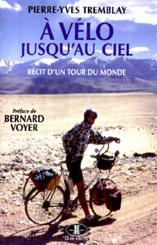À vélo jusqu'au ciel : Récit d'un tour du monde - Pierre-Yves Tremblay