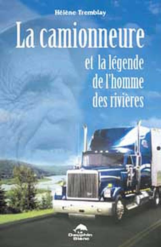 Livre La camionneure et la légende de l'homme des rivières - Hélène Tremblay (Livre d'occasion) -...