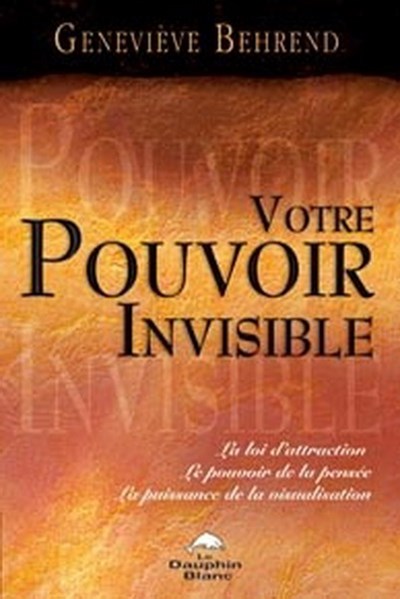 Votre pouvoir invisible - Geneviève Behrend