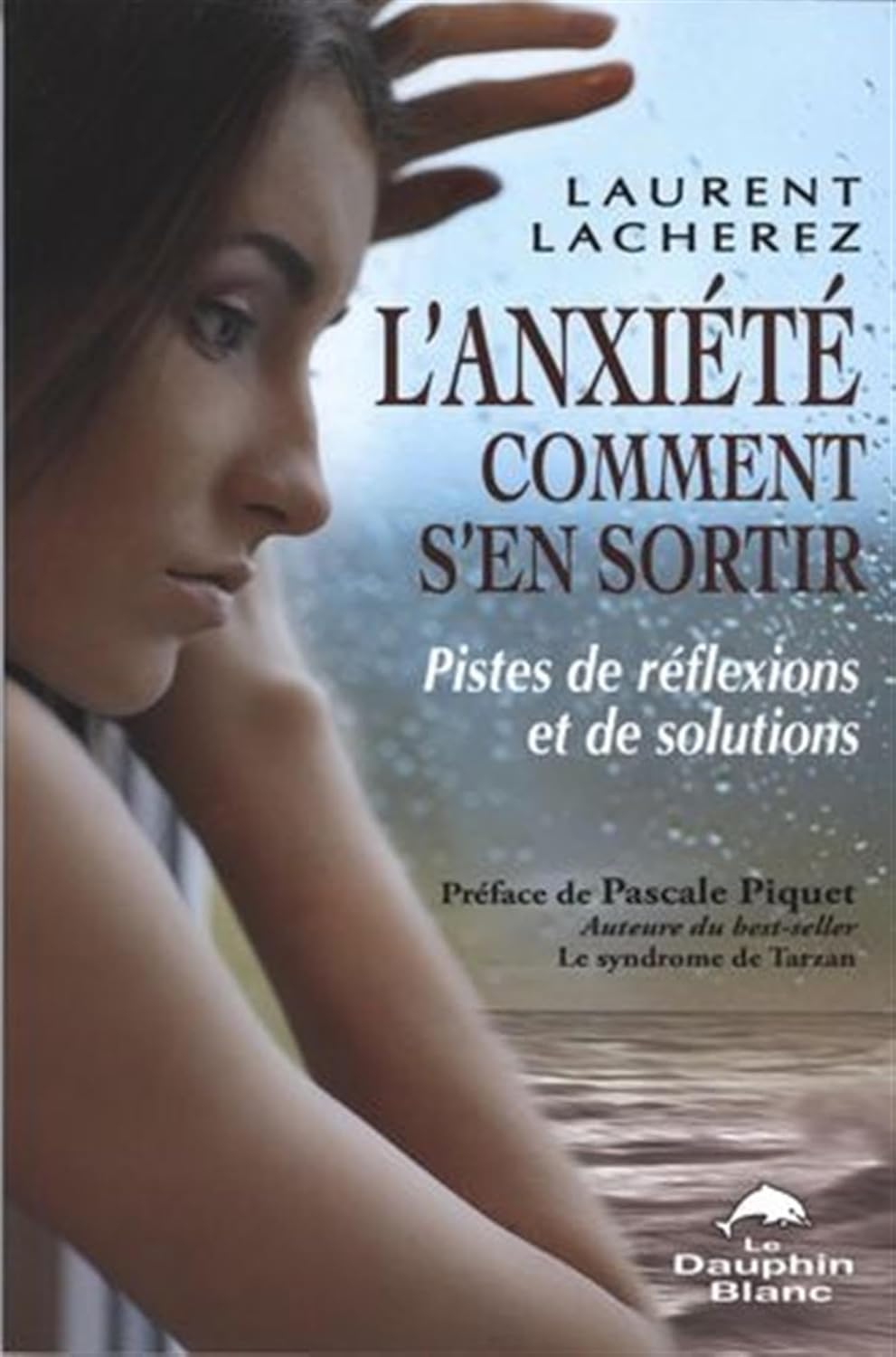 Livre L'anxiété : Comment s'en sortir : Pistes de réflexions et de solutions (Laurent Lacherez)...