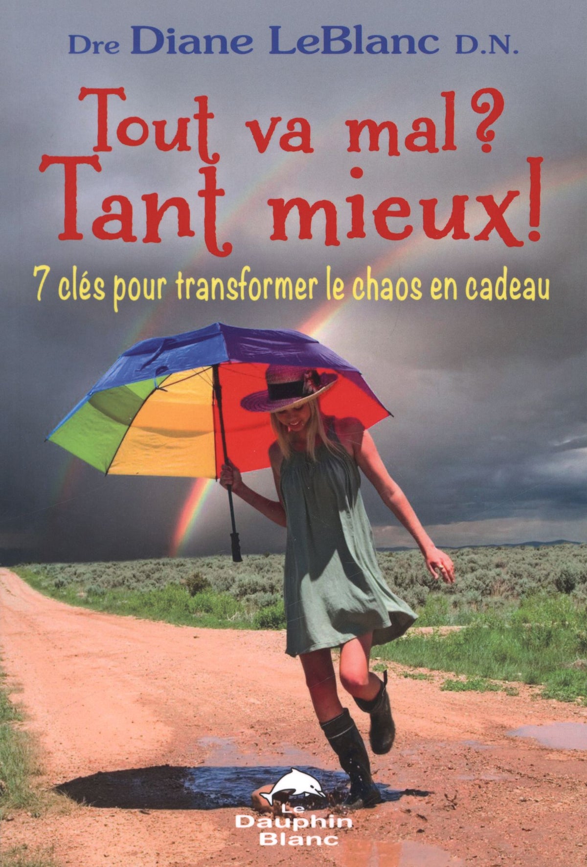 Livre Tout va mal? Tant mieux! : 7 Clés pour transformer le chaos en cadeau (Diane LeBlanc)...