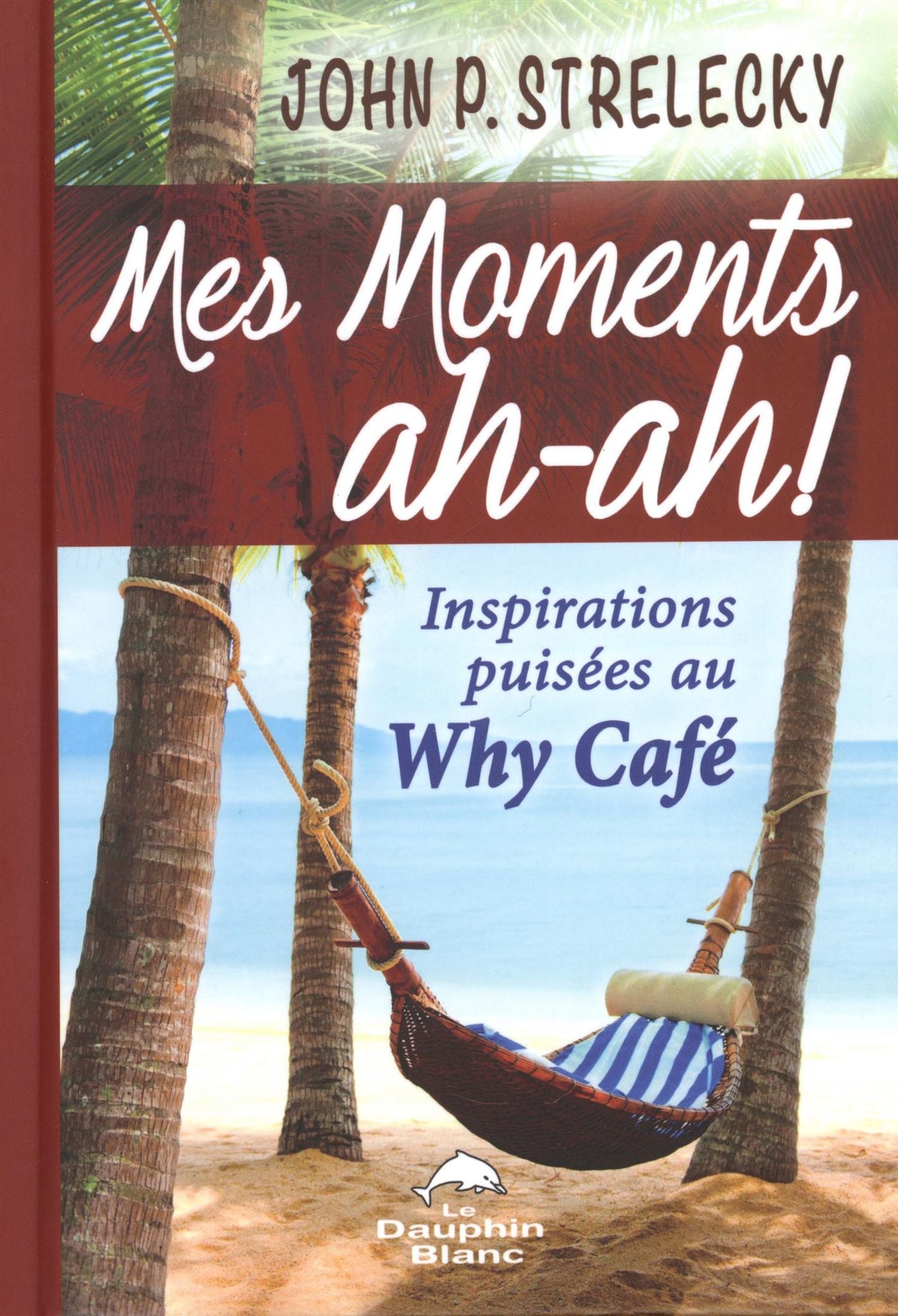 Livre Mes moments ah-ah! : inspirations puisées au Why Café - John P. Strelecky (Livre d'occasion...