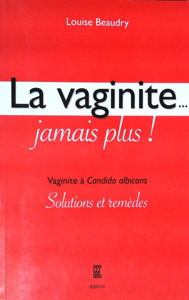 Livre ISBN 2894441940 La Vaginite : Jamais Plus! : Vaginite à Candida Albicans : Solutions Et Remèdes (Louise Beaudry)
