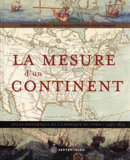 Livre La mesure d'un continent :Atlas historique de l'Amérique du Nord, 1492-1814 - Raymonde...