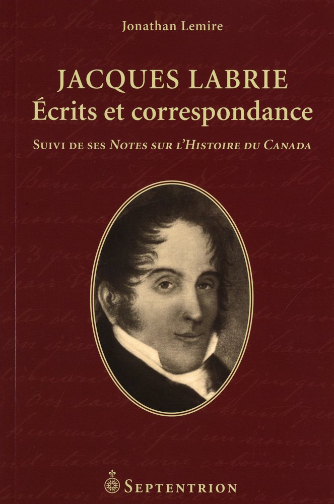 Livre Jacques Labrie : Écrits et correspondance, suivi de ses notes sur l'histoire du Canada - Jo...