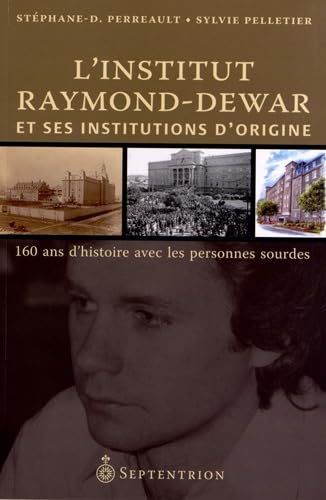 Livre L'institut Raymond-Dewar et ses institutions d'origine : 160 ans d'histoire avec les person...