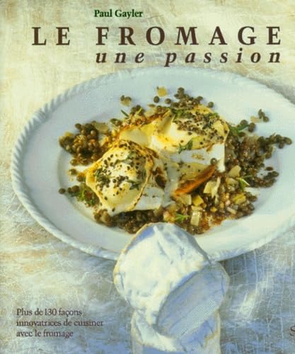Livre Le fromage : Une passion - Paul Gayler (Livre d'occasion) - ISBN 2894550391