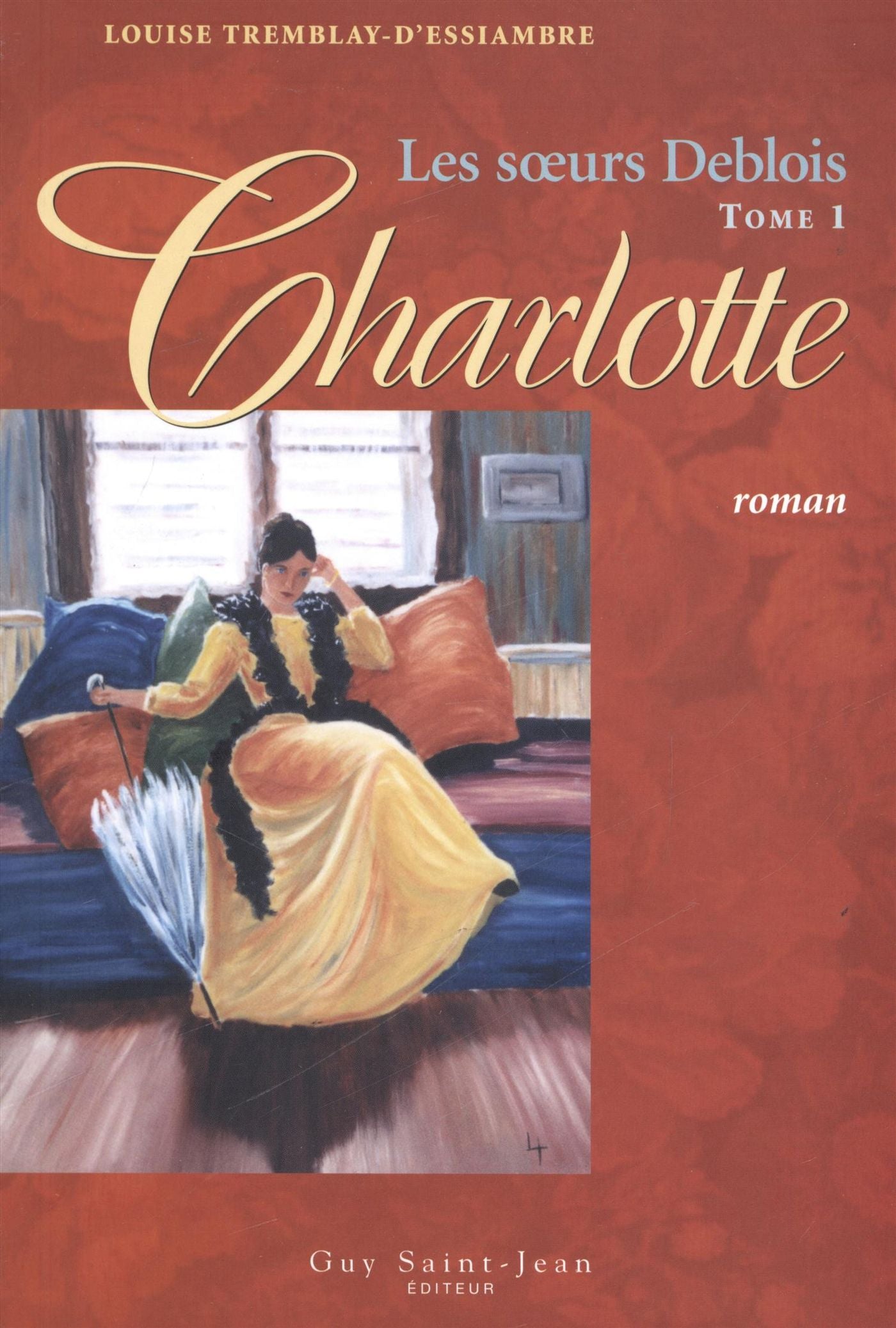 Livre Les soeurs Deblois # 1 : Charlotte (Louise Tremblay-D'Essiambre) (Livre d'occasion) - ISBN...