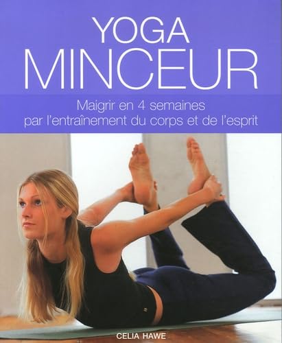Yoga minceur : Maigrir en 4 semaines par l'entraînement du corps et de l'esprit - Celia Hawe