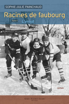 Livre Racines de faubourg # 1 : L'envol (Sophie-Julie Painchaud) (Livre neuf) - ISBN 289455320X
