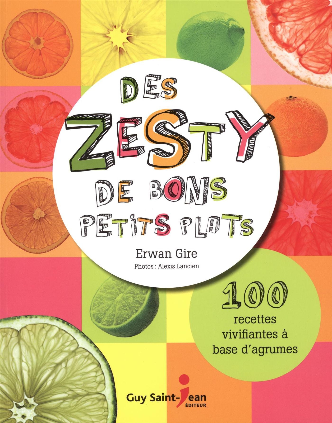 Livre Des zesty de bons petits plats : 100 recettes vivifiantes à base d'agrumes - Erwan Gire (Li...