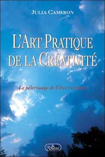 Livre L'art pratiquer de la créativité : Le pèlerinage de l'être créateur (Julia Cameron) (Livre...