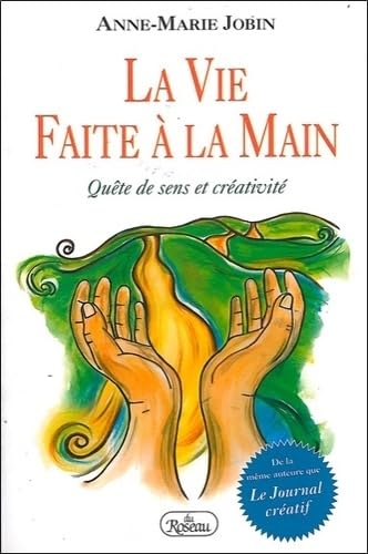 La vie faite à la main : Quête de sens et créativité - Anne-Marie Jobin