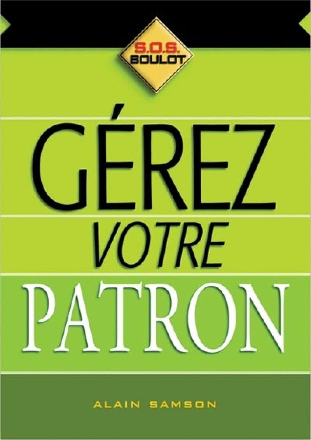 Livre S.O.S. Boulot : Gérez votre patron (Alain Samson) (Livre neuf) - ISBN 2894721617