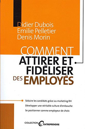 Livre Collection Entreprendre : Comment attirer et fidéliser des employés (Denis Morin / Emilie...