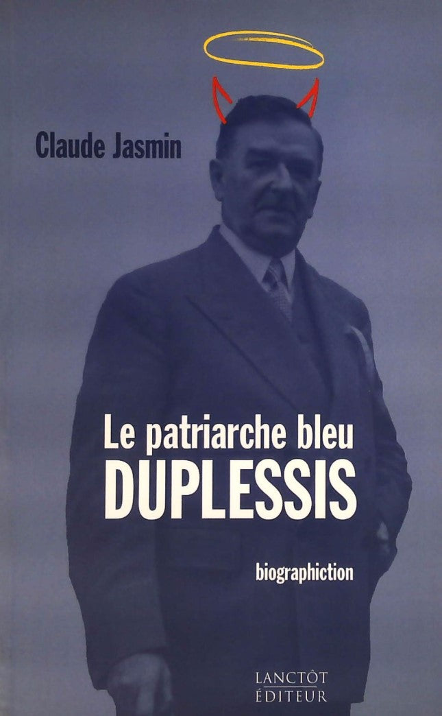 Livre ISBN 2894851006 Le patriarche bleu: Duplessis : Biografiction (Claude Jasmin)