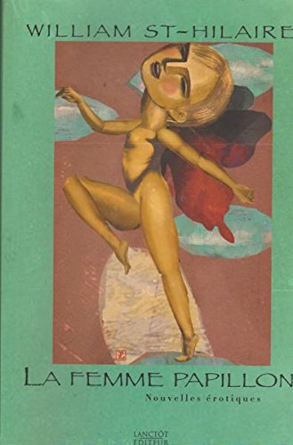 La femme papillon : Nouvelles Érotiques - William St-Hilaire