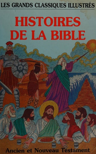 Livre Les Grands Classiques Illustrés : Histoires de la bible : Ancien et le Nouveau Testament...