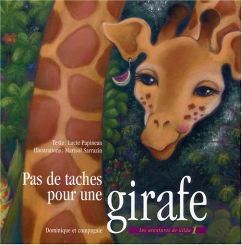 Les aventures de Gilda # 1 : Pas de taches pour une girafe - Lucie Papineau