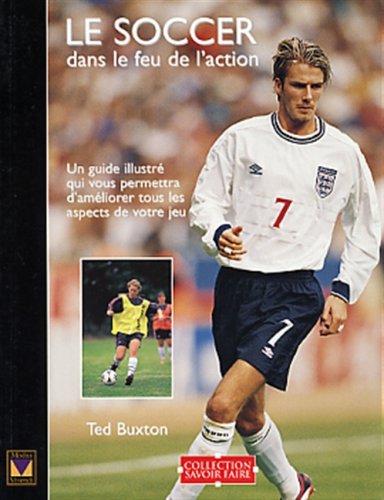 Livre Le soccer dans le feu de l'Action : Un guide illustrés qui vous permettra d'améliorer tous ...
