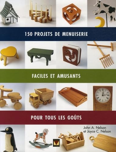 150 projets de menuiserie : Faciles, amusants et pour tous les goûts - Joyce C. Nelson