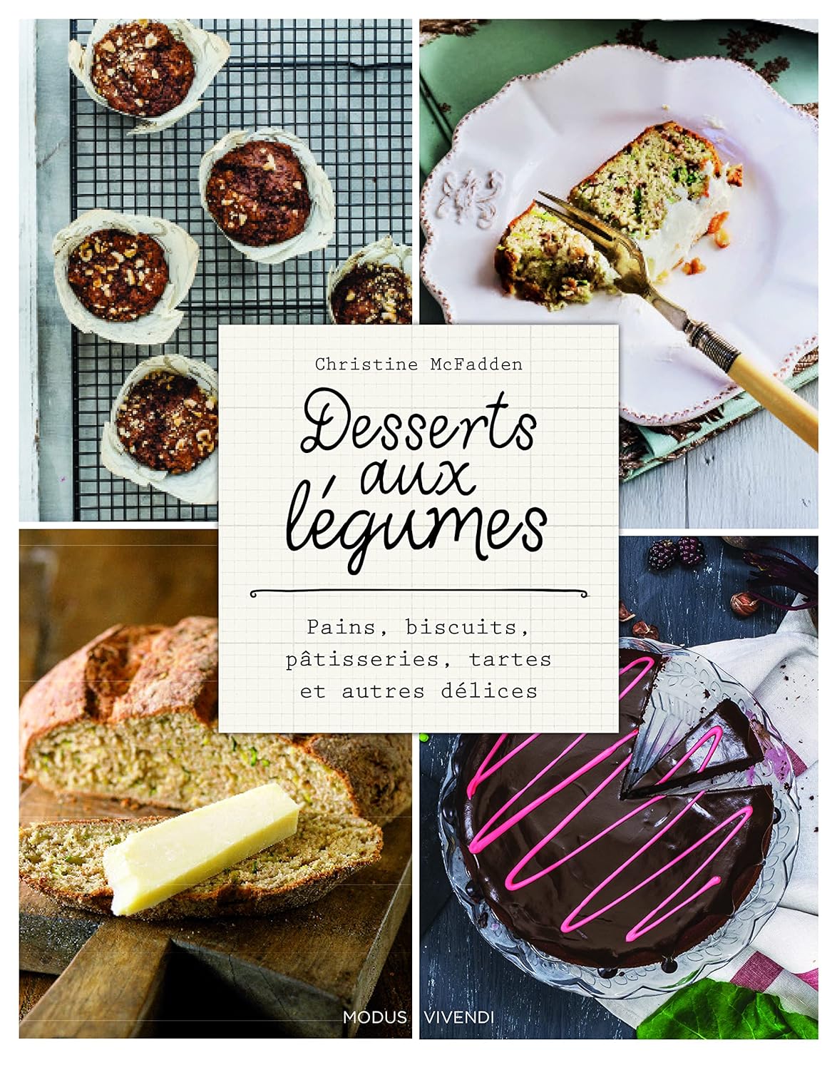 Livre Desserts aux légumes : Pains, biscuits, pâtisseries, tartes et autres délices - Christine M...