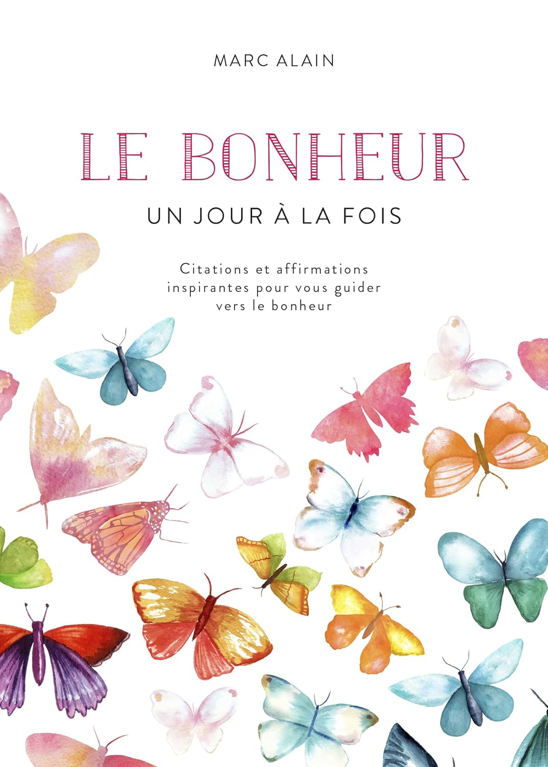 Livre Le bonheur : Un jour à la fois - Marc Alain (Livre neuf) - ISBN 289523986X