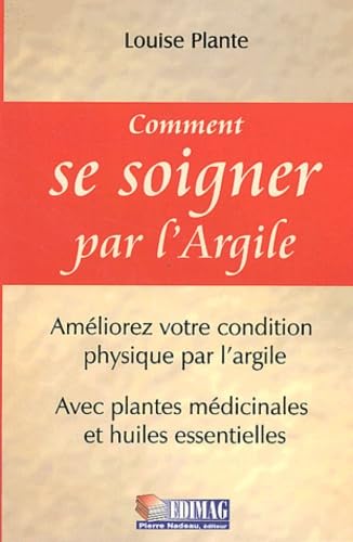 Livre Comment se soigner par l'argile - Louise Plante (Livre d'occasion) - ISBN 2895420882