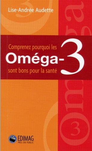 Livre Comprenez pourquoi les oméga-3 sont bons pour la santé - Lise-Andrée Audette (Livre...
