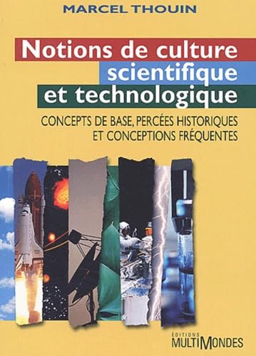 Notions de culture scientifiques et technologiques : Concept de base, percée historiques et conceptions fréquentes - Marcel Thouin