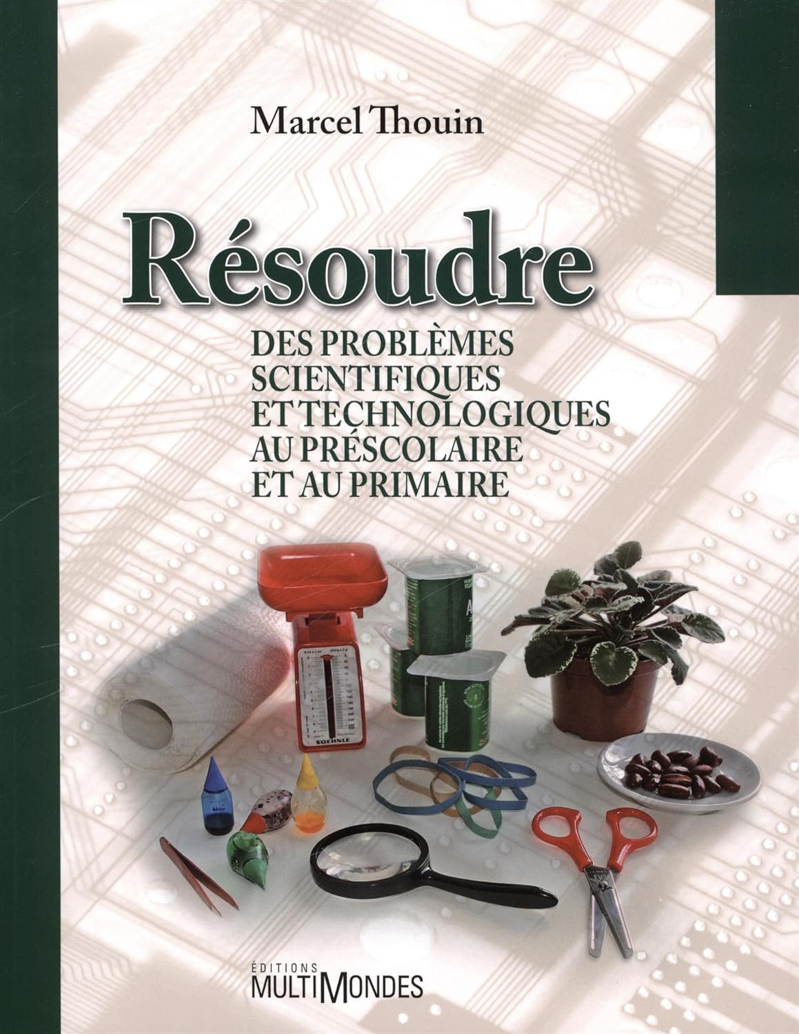 Livre Résoudre des problèmes scientifiques et technologiques au préscolaire et au primaire - Marc...