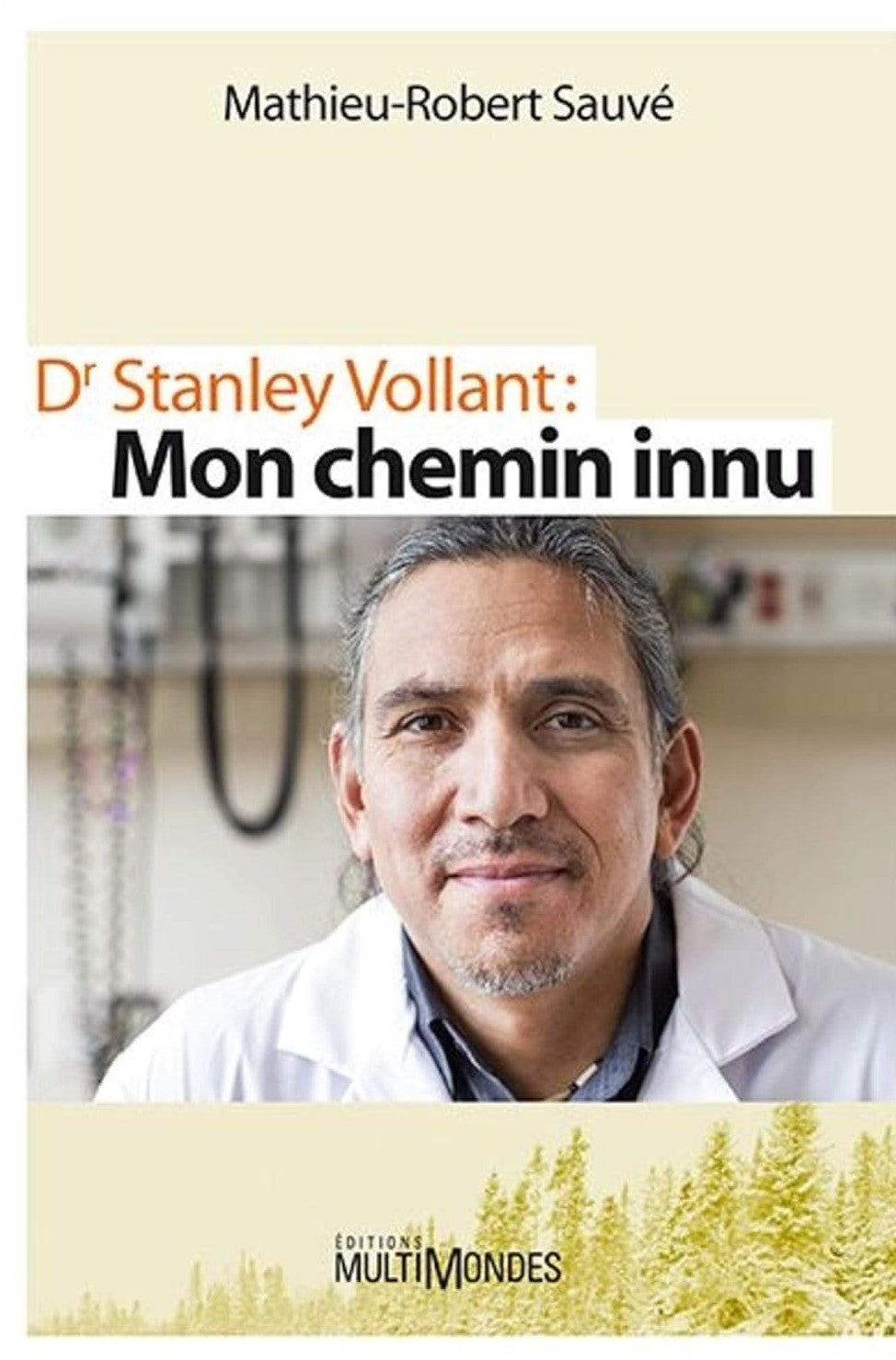 Dr. Stanley Vollant : Mon chemin innu - Matthieu-Robert Sauvé