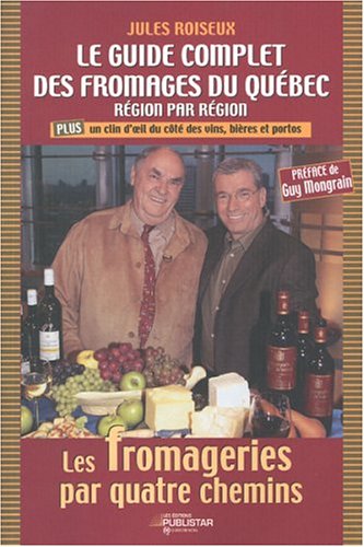 Livre Le guide complet des fromages du Québec région par région - Jules Roiseux (Livre d'occasion...