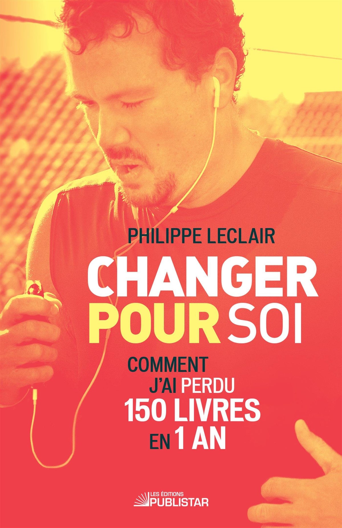Livre Changer pour soi: Comment j'ai perdu 150 livres en 1 an (Philippe Leclair) (Livre neuf) -...