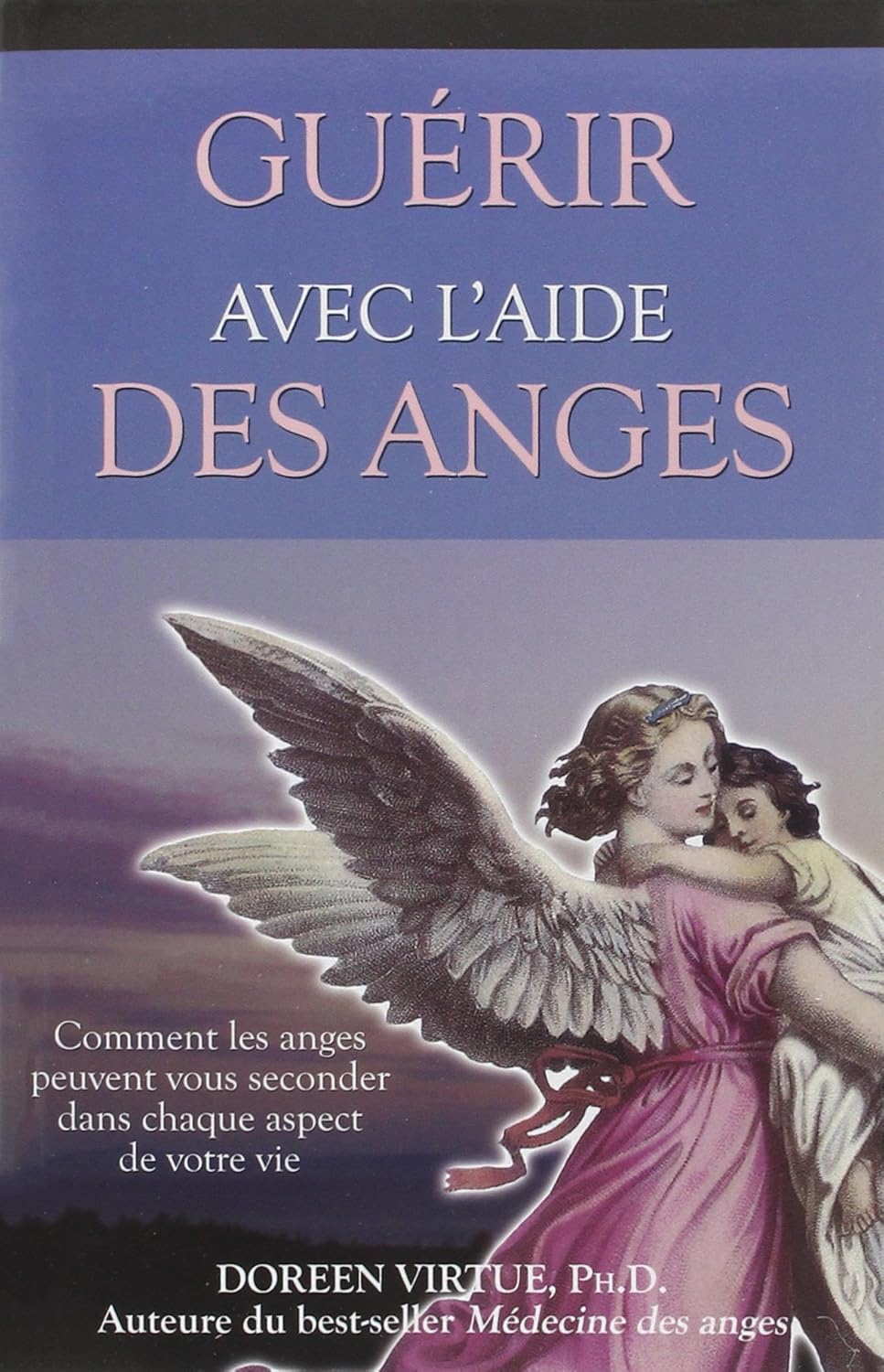 Livre Guérir avec l'aide des anges : Comment les anges peuvent vous seconder dans un aspect de vo...