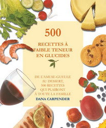 Livre 500 recettes à faible teneur en glucides : De l'amuse-gueule au dessert, 500 recettes qui p...