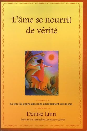 Livre L'âme se nourrit de vérité : Ce que j'ai appris dans mon cheminement vers la joie - Denise ...