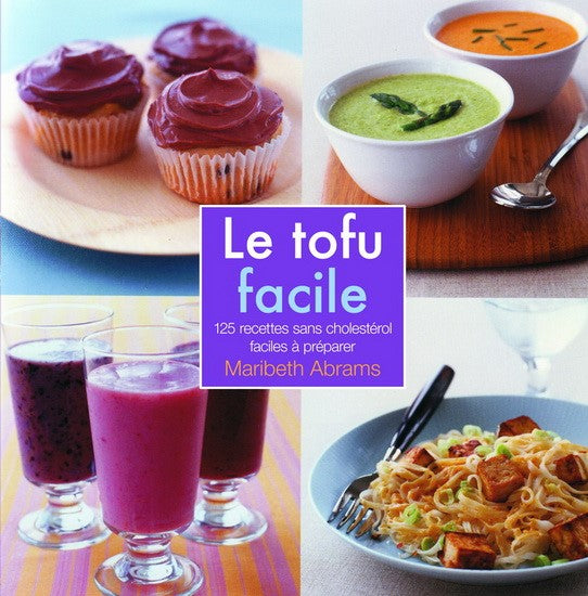Le tofu facile : 125 recettes sans cholestérol faciles à préparer - Maribeth Abrams