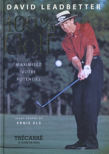 Livre 100% Golf : Maximisez votre potentiel - David Leadbetter (Livre d'occasion) - ISBN 2895680531