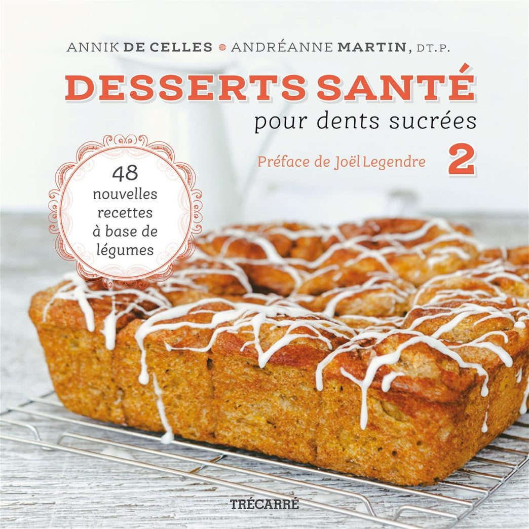 Desserts santé pour dents sucrées # 2 : 48 nouvelles recettes à base de légumes - Annik De Celles